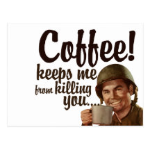 Coffee keeps me form killing you postcards