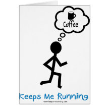 Coffee - Keeps Me Running Greeting Cards