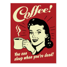 Coffee You Can Sleep When You're Dead Post Cards