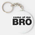 Come at me Bro Key Chains