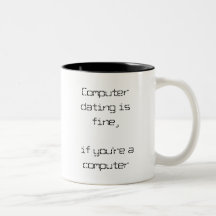 Computer dating is fine, if you're a computer coffee mug