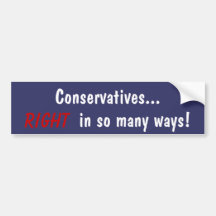 Conservatives..., Right, in so many ways! Bumper Sticker
