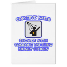 Conserve Water .. Shower .. Kidney Stones Cards