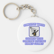 Conserve Water .. Shower .. Kidney Stones Key Chain
