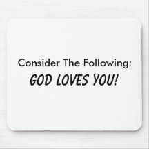 Consider The Following: God Loves You! Mouse Mats