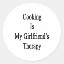 Cooking Is My Girlfriend's Therapy Round Sticker