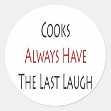 Cooks Always Have The Last Laugh Round Sticker