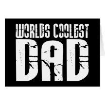 Cool Fathers and Dads : Worlds Coolest Dad Greeting Cards
