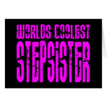 Cool Stepsisters : Pink Worlds Coolest Stepsister Greeting Cards