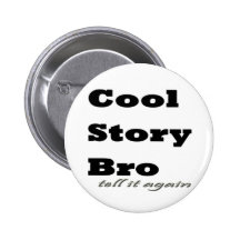 Cool Story Bro. Tell it Again Button