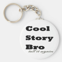 Cool Story Bro. Tell it Again Key Chains