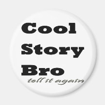 Cool Story Bro. Tell it Again Magnet
