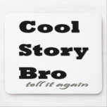 Cool Story Bro. Tell it Again Mouse Pads