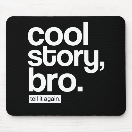 Cool Story, Bro. Tell It Again. mousepad