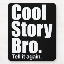 Cool Story Bro. Tell it again. Mousepad