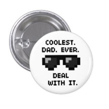 Coolest dad ever. Deal with it. Button