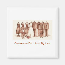 Costumers Do It Inch By Inch Refrigerator Magnet