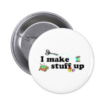 Crafty - I Make Stuff Up Pinback Buttons