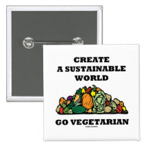Create A Sustainable World Go Vegetarian Buttons