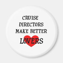 Cruise Directors Make Better Lovers Fridge Magnet