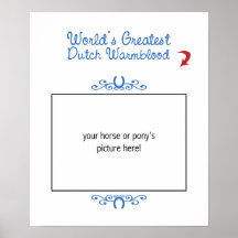 Custom Photo! Worlds Greatest Dutch Warmblood Print