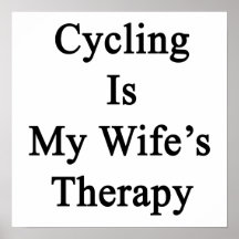 Cycling Is My Wife's Therapy Print