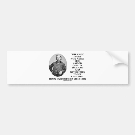 Cynic Is One Who Never Sees Good Quality (Beecher) Bumper Stickers
