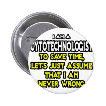 Cytotechnologist .. Assume I Am Never Wrong Pin