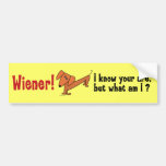 Dachshund —Wiener! Iknow you are..... Bumper Stickers
