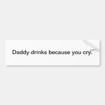 Daddy drinks - bumper sticker