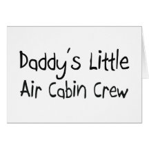 Daddy's Little Air Cabin Crew Greeting Cards
