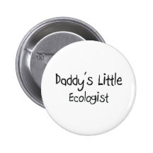 Daddy's Little Ecologist Pinback Buttons