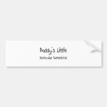 Daddy's Little Molecular Geneticist Bumper Stickers