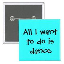 dance, All I want to do is dance Pin