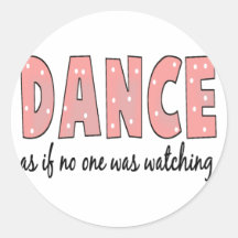 Dance As If No One Is Watching Round Stickers