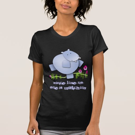 Dance like no one is watching shirt