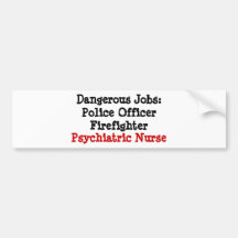 Dangerous Jobs: Psychiatric Nurse Bumper Sticker