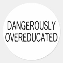Dangerously Overeducated Round Stickers