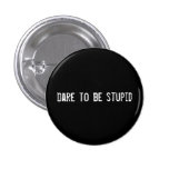 dare to be stupid pins
