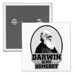 Darwin Is My Homeboy Pinback Button