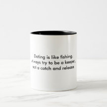Dating is like fishing.Always try to be a keepe... Coffee Mug