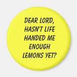 Dear Lord,Hasn't life handed me enough lemons yet? Refrigerator Magnet