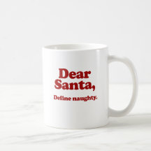 Dear Santa, Define Naughty Mugs