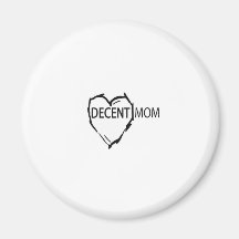 DECENT MOM - YOU KNOW WHO U ARE!! REFRIGERATOR MAGNET