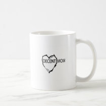 DECENT MOM - YOU KNOW WHO U ARE!! mugs