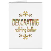 DECORATING Nothing Better Greeting Card