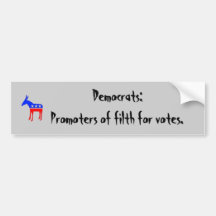 democratass, Democrats:Promoters of filth for v... Bumper Stickers