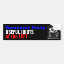 Democrats are USEFUL IDIOTS Bumper Stickers