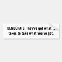 Democrats: They’ve got what it takes... Bumper Stickers