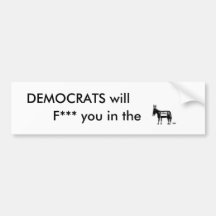 DEMOCRATS will, F*** you in the Bumper Stickers